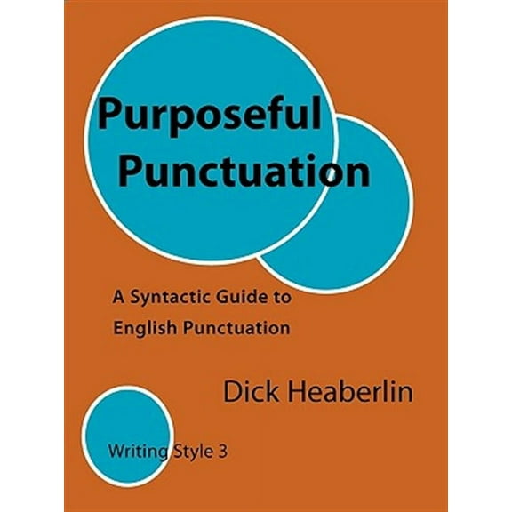 Purposeful Punctuation: A Syntactic Guide to English Punctuation: Writing Style 3 (Paperback)