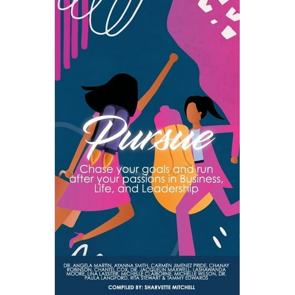 Pursue: Chase Your Goals and Run after Your Passions in Business, Life and Leadership, (Hardcover)