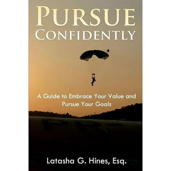 Pursue Confidently: A Guide to Embrace Your Value and Pursue Your Goal (Paperback)