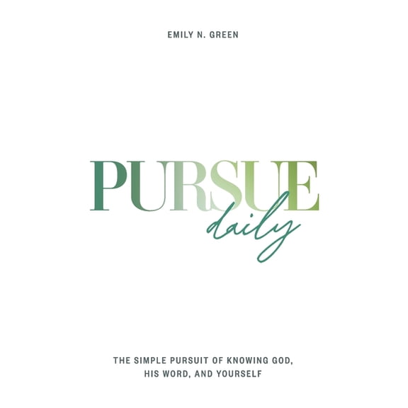 Pursue Daily: The Simple Pursuit of Knowing God, His Word, and Yourself, (Paperback)