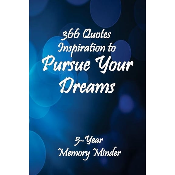 Pursue Your Dreams 366 Inspirational Quotes: 5-Year Memory Minder (Paperback)
