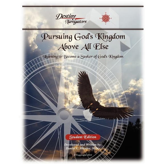 Pursuing God's Kingdom, Above All Else - Student Edition: Learning to Become a Seeker of God's Kingdom, (Paperback)