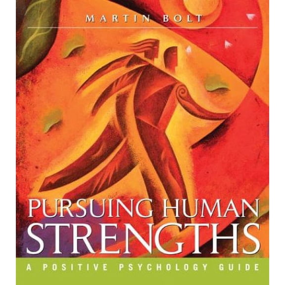 Pursuing Human Strengths: A Positive Psychology Guide (Paperback) by Martin Bolt