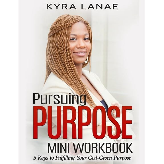 Pursuing Purpose Mini Workbook: 5 Keys to Fulfilling Your God-Given Purpose, (Paperback)