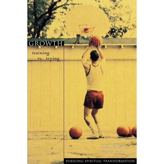 Pursuing Spiritual Transformation Growth: Training vs. Trying, (Paperback)