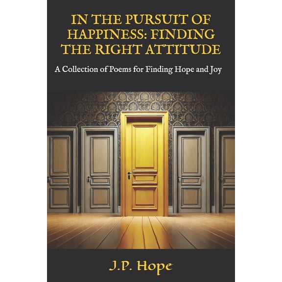 In the Pursuit of Happiness In the Pursuit of Happiness: Finding the Right Attitude: A Collection Of Poems for Finding Hope and Joy, Book 2, (Paperback)