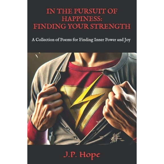 In the Pursuit of Happiness In the Pursuit of Happiness: Finding Your Strength: A Collection Of Poems for Finding Inner Power and Joy, Book 4, (Paperback)