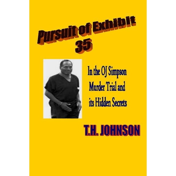 Pursuit of Exhibit 35 in the O.J. Simpson Murder Trial : And Its Hidden Secrets