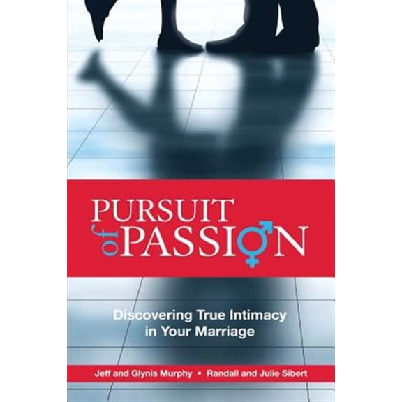 Pursuit of Passion: Discovering True Intimacy in Your Marriage