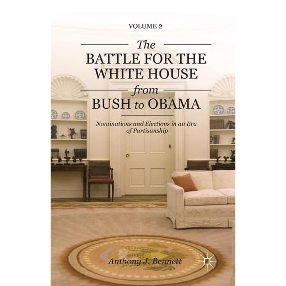 Pursuit of the Presidency; Volume II The Battle for the White House from Bush to Obama: Volume II Nominations and Elections in an Era of Partisanship, (Paperback)