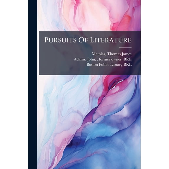 Pursuits Of Literature : A Satirical Poem In Four Dialogues, With Notes. To Which Is Annexed, A Vindication Of The Work, And Translations Of All The Greek, Latin, Italian, And French Quotations (Paperback)