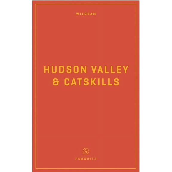 Pursuits Wildsam Field Guides: Hudson Valley & Catskills, (Paperback)