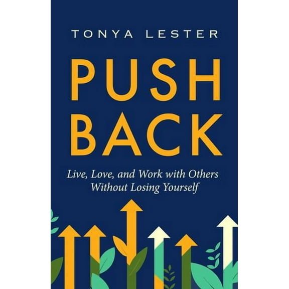 Push Back: Live, Love, and Work with Others Without Losing Yourself