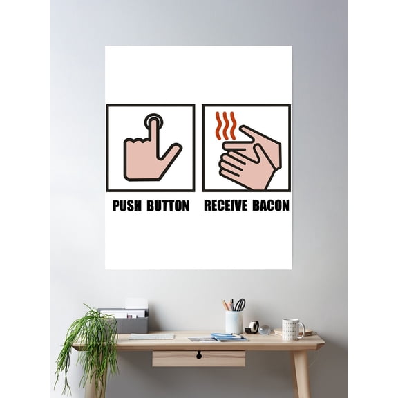 Push Button Receive Bacon Poster Wall Art, Modern Wall Decor For Living Room Bedroom, 12x18 UNFRAMED