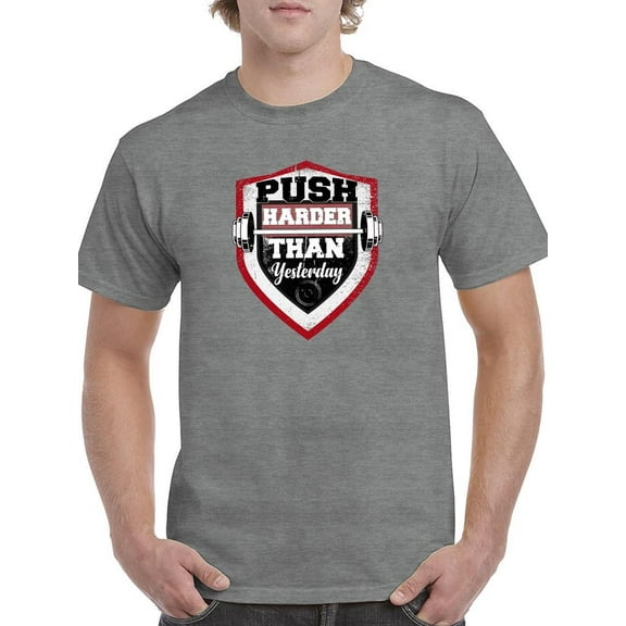 Push Harder Than Yesterday T-Shirt Men -Image by Shutterstock, Male 4X-Large