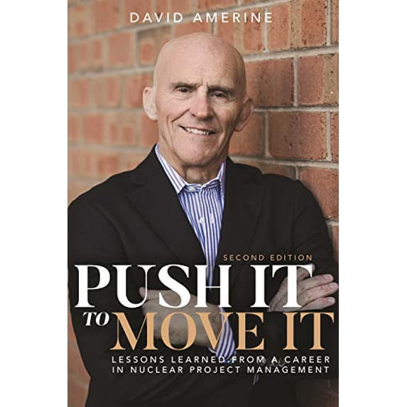 Pre-Owned Push It to Move It: Lessons Learned from a Career in Nuclear Project Management (Paperback) 1948238144 9781948238144