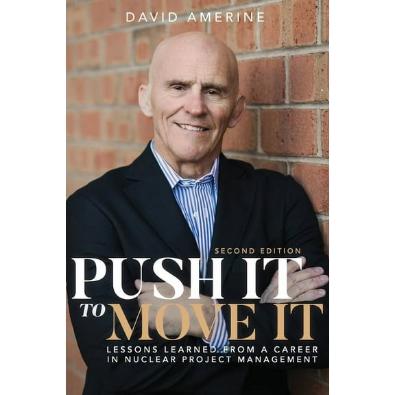 Push It to Move It: Lessons Learned from a Career in Nuclear Project Management, (Paperback)