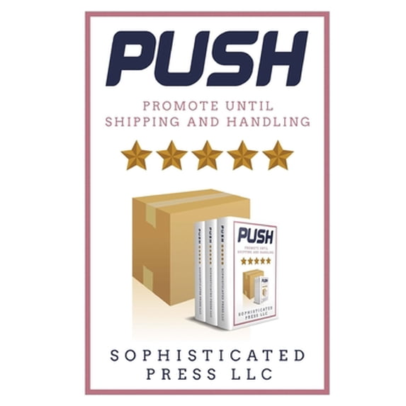 Pre-Owned Push: Promote Until Shipping & Handling (Paperback) 0998866962 9780998866963