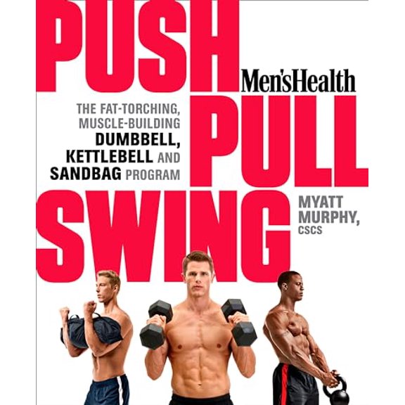Pre-Owned Men's Health Push, Pull, Swing: The Fat-Torching, Muscle-Building Dumbbell, Kettlebell and Sandbag Program (Paperback) 1623363977 9781623363970