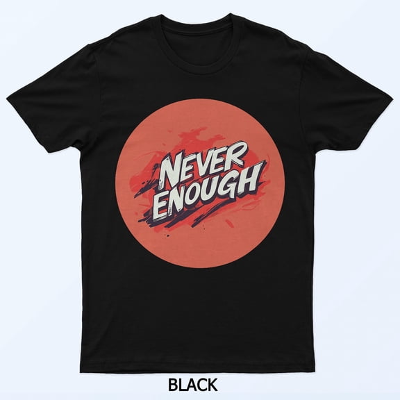 Push The Boundaries Never Enough Motivational Quote Graphic Shirt