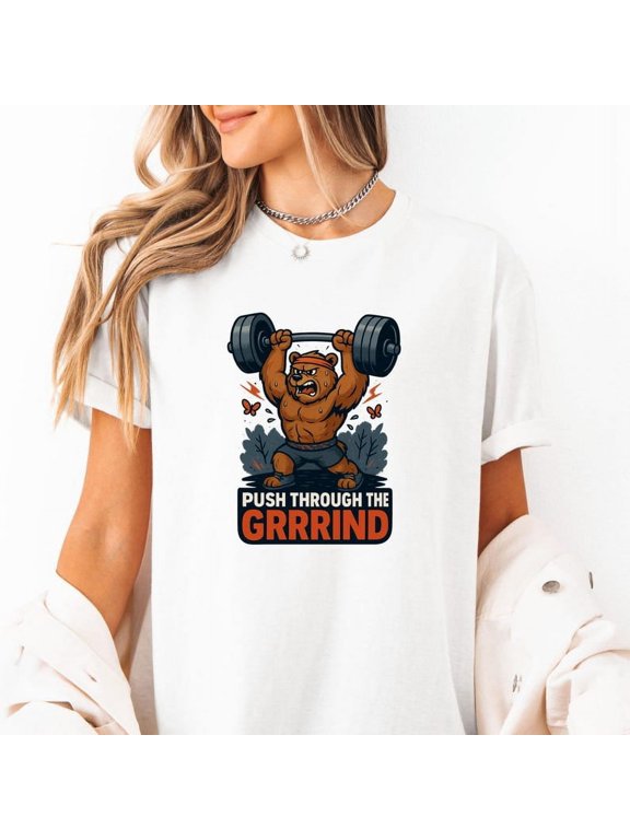 Push Through the Grrrind Bear Gym Shirt Funny Workout Lifting Motivation Tee Cartoon Grizzly Weightlifting Beast Mode Fitness Tee