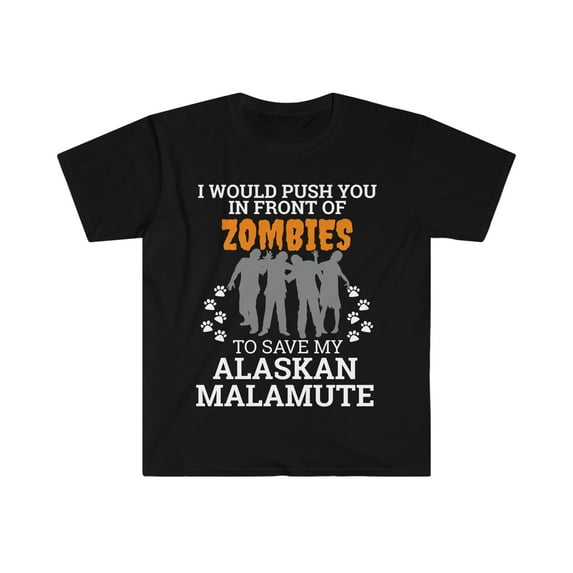 Push You In Front of Zombies to save Alaskan Malamute Unisex T-shirt S-3XL