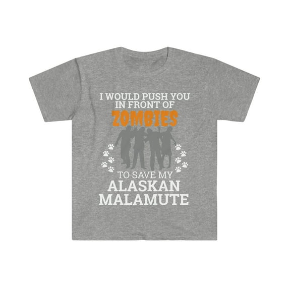 Push You In Front of Zombies to save Alaskan Malamute Unisex T-shirt S-3XL
