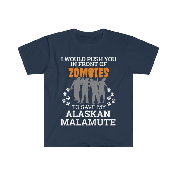 Push You In Front of Zombies to save Alaskan Malamute Unisex T-shirt S-3XL