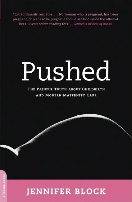 Pushed: The Painful Truth about Childbirth and Modern Maternity Care, (Paperback)