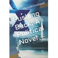 thumbnail image 1 of Pushing Back: A Political Novel, (Paperback), 1 of 1
