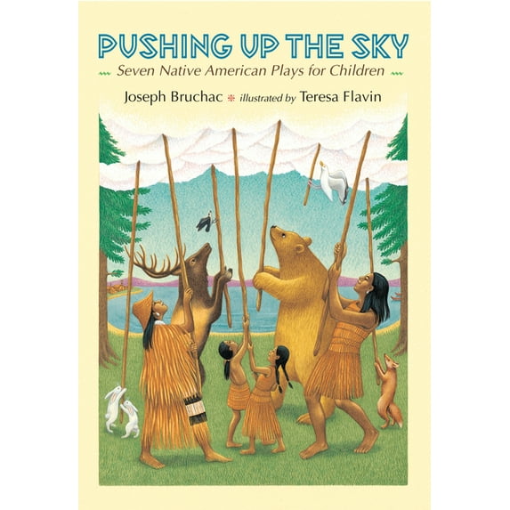Pushing Up the Sky: Seven Native American Plays for Children, (Hardcover)