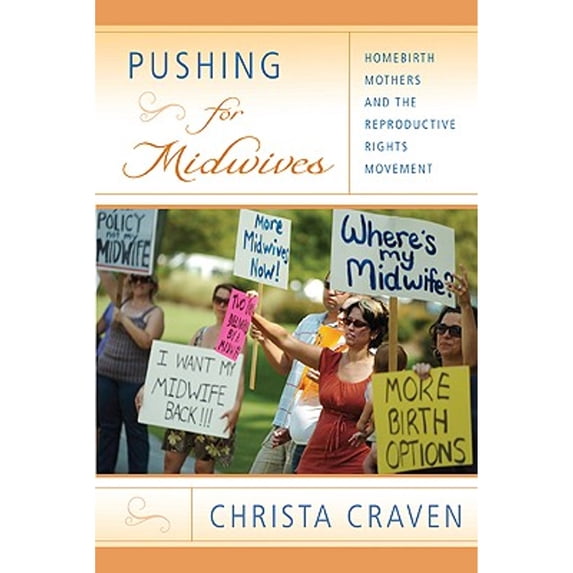 Pre-Owned Pushing for Midwives : Homebirth Mothers and the Reproductive Rights Movement (Paperback) 9781439902202