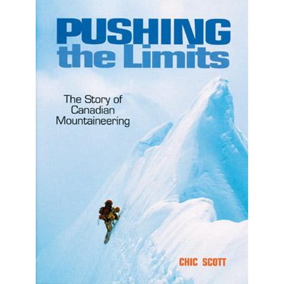 Pre-Owned Pushing the Limits: The Story of Canadian Mountaineering (Hardcover) by Chic Scott