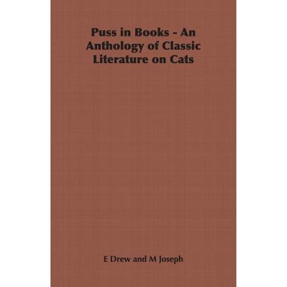Puss in Books - An Anthology of Classic Literature on Cats (Paperback) by E Drew, M Joseph