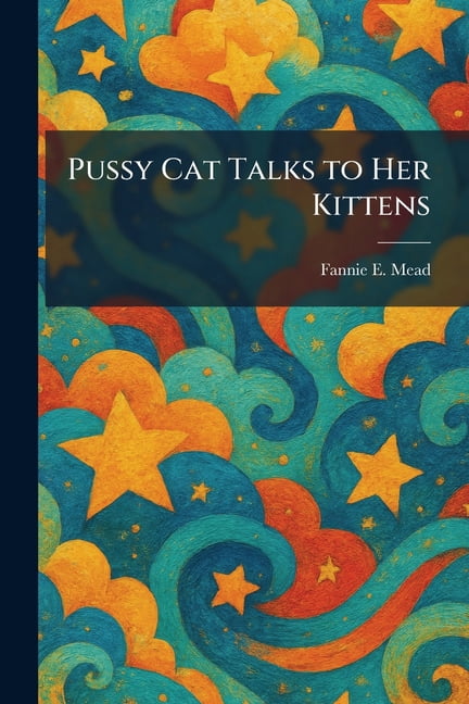 Pussy Cat Talks to Her Kittens, (Paperback)