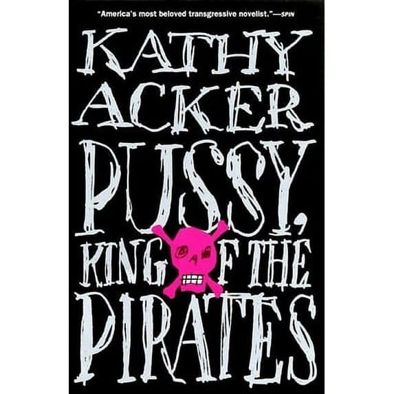 Pussy, King of the Pirates -- Kathy Acker