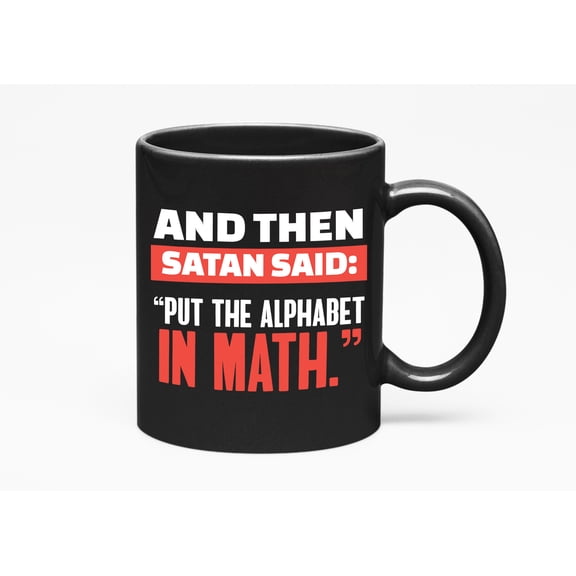 Put Alphabet in Math Funny Coffee & Tea Giftable Mug, Mathematics Nerd, Black 11oz Ceramic Mug
