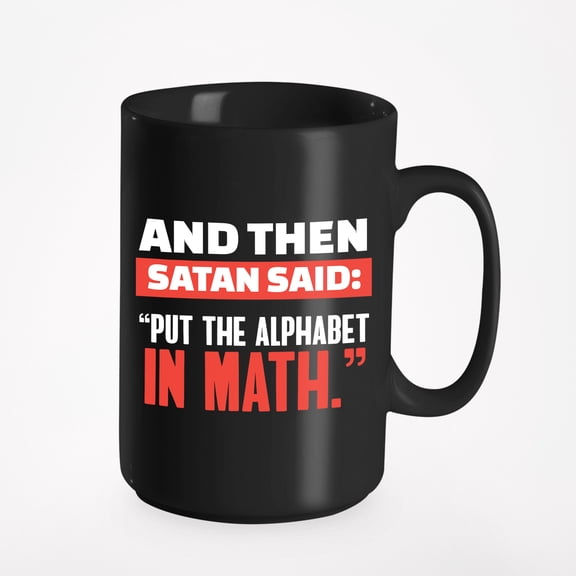 Put Alphabet in Math Funny Coffee & Tea Giftable Mug, Mathematics Nerd, Black 15oz Ceramic Mug