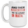 thumbnail image 1 of Put Alphabet in Math Funny Coffee & Tea Giftable Mug for Mathematics Nerd (15oz), 1 of 1