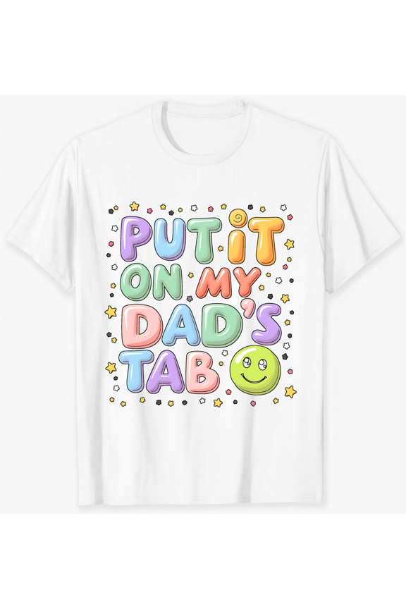 Put It On My Dads Tab Colorful Text With Smiley Face And Stars Design Short Sleeve T-Shirt For Women Men Casual Fun Summer Wear Perfect Gift For Dad Or Family Humor