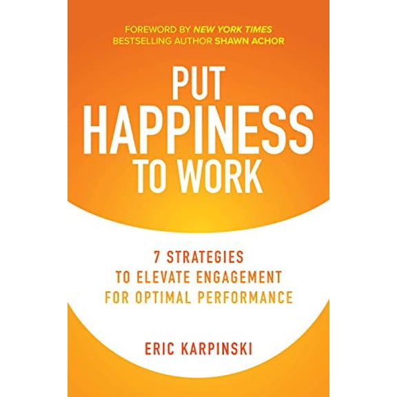 Pre-Owned Put Happiness to Work: 7 Strategies to Elevate Engagement for Optimal Performance (Hardcover) 1260466728 9781260466720