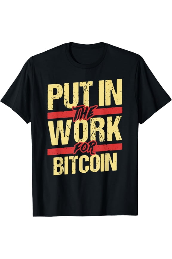Put In The Work For Bitcoin Financial Independence Seekers T-Shirt