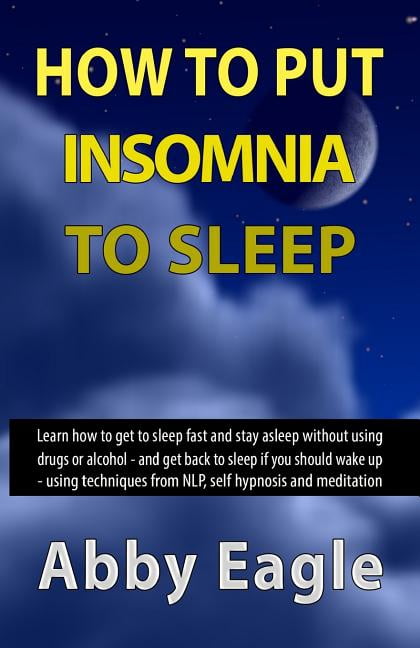How to Put Insomnia to Sleep: Learn how to get to sleep fast and stay ...