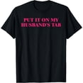 thumbnail image 1 of Put It On My Husband's Tab Humorous Joke T-Shirt, 1 of 3