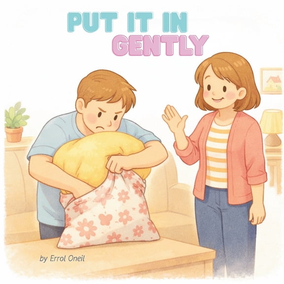 Put It in Gently: A Surprisingly Wholesome Story About Taking Your Time, (Paperback)
