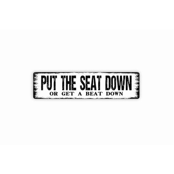 Put The Seat Down Or Get A Beat Down Sign - Funny Toilet Restroom Bathroom Rustic Street Metal Aluminum Sign or Door Name Plate Plaque - Size: 16 x 4 Inches