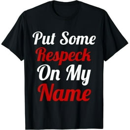 Put Some Respeck On My Name Hip Hop Rap Urban T-Shirt Put Some Respeck On My Name Hip Hop Rap Urban T-Shirt