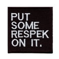 thumbnail image 1 of Put Some Respek On it Iron On Embroidered Patch, 1 of 1