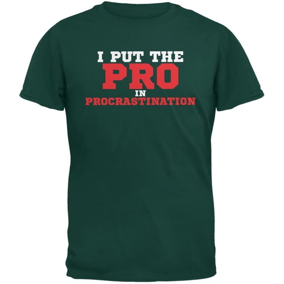 Put The Pro In Procrastination Forest Green Adult T-Shirt - Medium