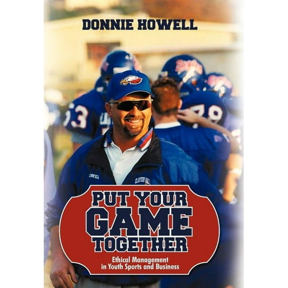 Put Your Game Together : Ethical Management in Youth Sports and Business